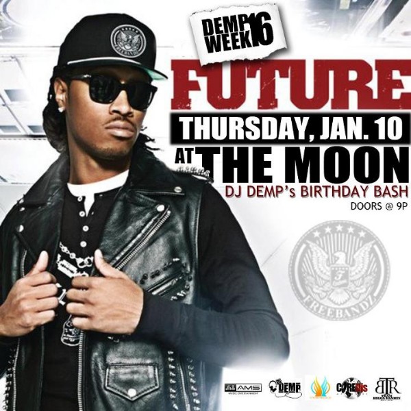 THURS JAN 10th FUTURE!! LIVE @THE MOON!! DJ DEMP's ALL-STAR BDAY Celebration!! January 7-13th!