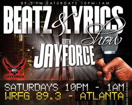 The Beatz & Lyrics Show with Jayforce Tonight 10pm-2:00am EST on WRFG 89.3 FM Atlanta