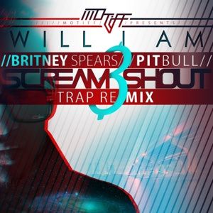 Will I Am ft Britney Spears & Pitbull - Sream & Shout (Motiff TRAP REMIX)