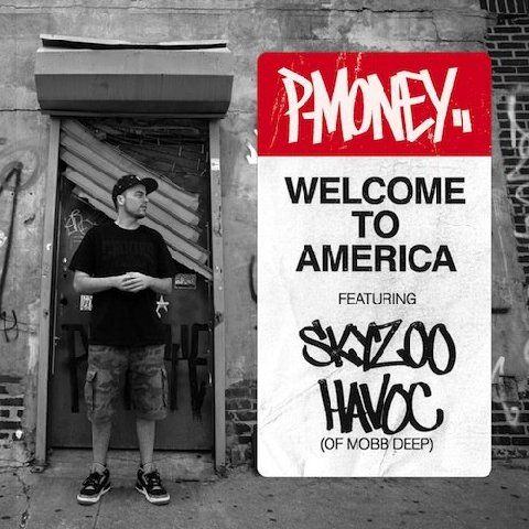 P-Money "Welcome To America" Feat. Skyzoo & Havoc(Of Mobb Deep) [Single]