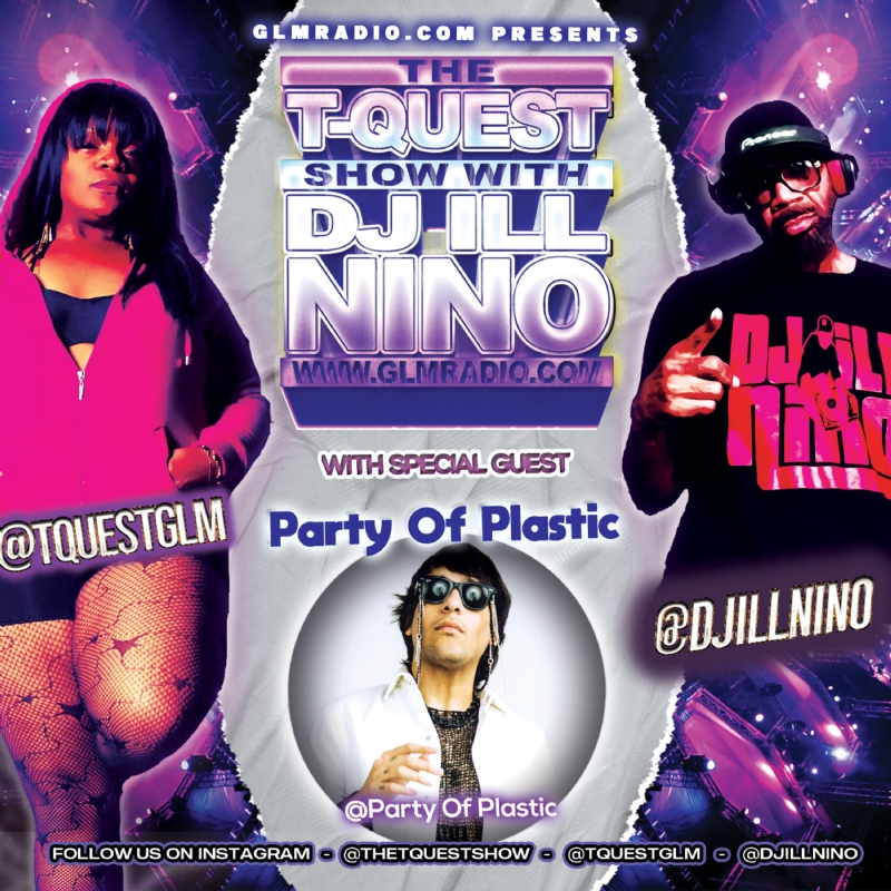 The T-Quest Show with DJ ILL NINO: Party Of Plastic