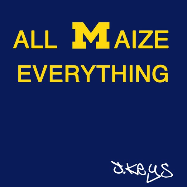 Lyrics:  J. Keys - "All Maize Everything"