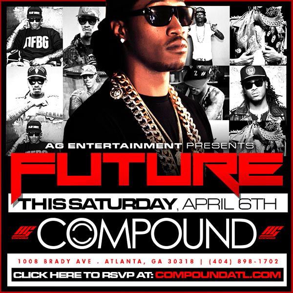 Final Four Kickoff Party Hosted by FUTURE @Compound Nightclub this Sat. April 6th!