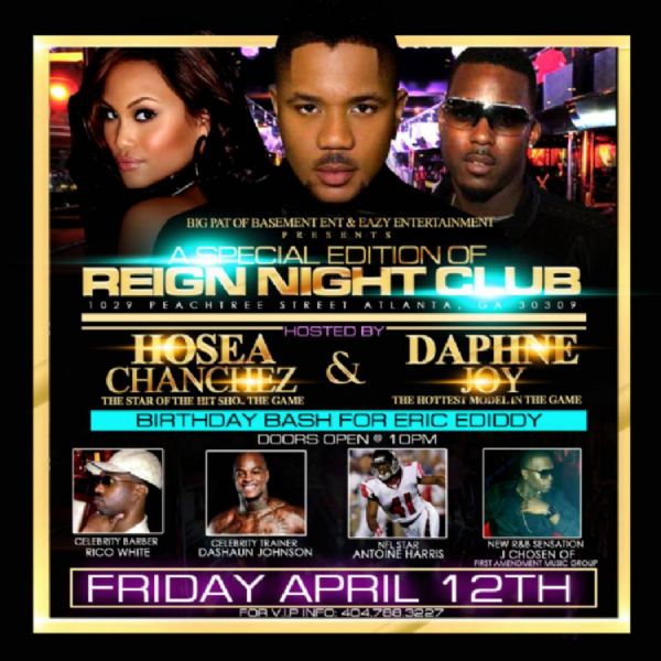 FRIDAY 4/12 @EazyEntATL @ReignNightClub Hosted By Hosea Chanchez/TheGAME's MALIK!!