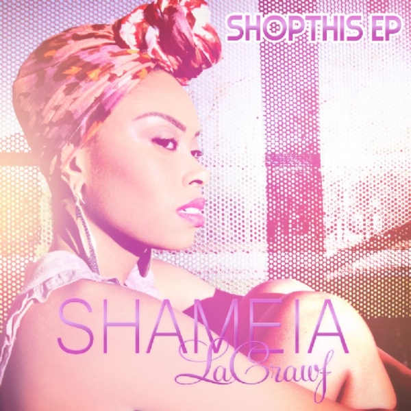 NEW R&B SENSATION  SHAMEIA LACRAWF "SHOP THIS EP"