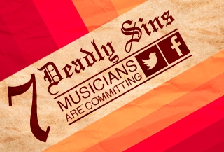 7 Deadly Sins Musicians Are Committing on Facebook & Twitter 7 Deadly Sins Musicians Are Committing on Facebook & Twitter