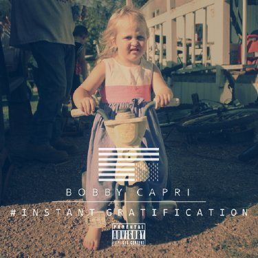 Bobby Capri - #InstantGratification FreEP Bobby Capri - #InstantGratification FreEP