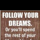 Are you following your dreams?