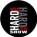 Work Hard Play Hard Show