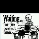 That's right ladies...keep waiting...he'll find you one of these years