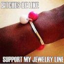 Ha! Shout out to the chicks with the wack jewelry lines