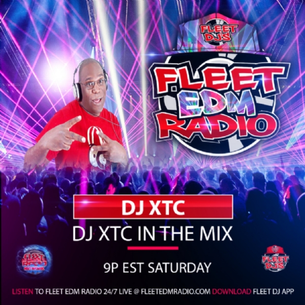 SATURDAY - DJ XTC "IN THE MIX' ON FLEET EDM RADIO