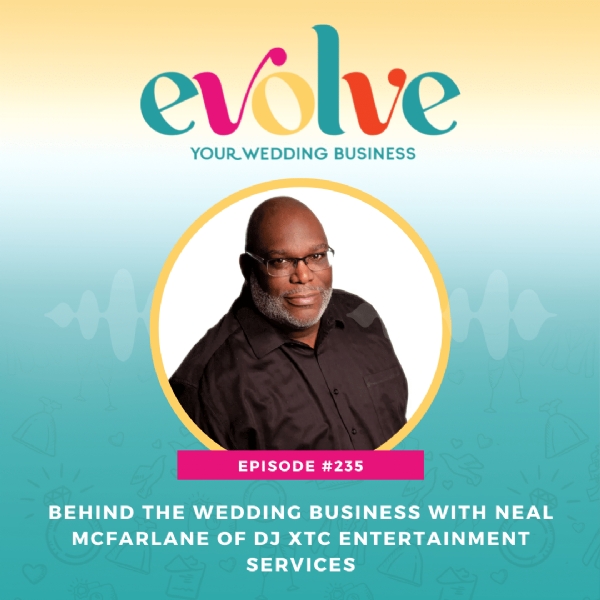 Behind The Wedding Business with Neal McFarlane of DJ XTC Entertainment