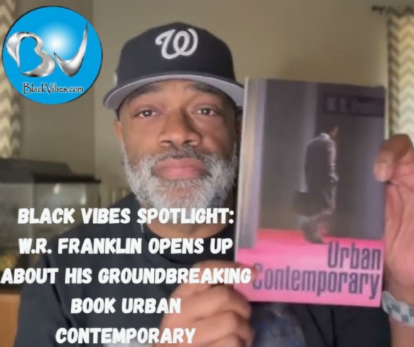 Black Vibes Spotlight: W.R. Franklin Opens Up About His Groundbreaking Book Urban Contemporary