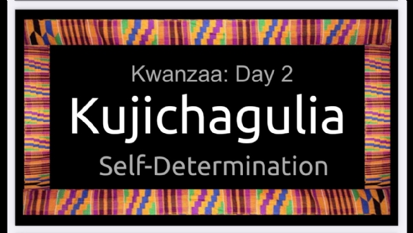 Celebrating The Second Principle Of Kwanzaa: Kujichagulia (Self Determination)