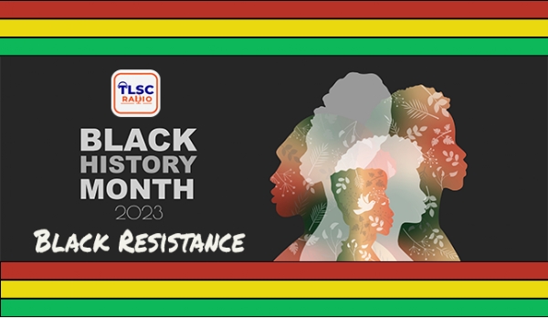 TLSC Radio celebrates Black History Month - Black Resistance 2023