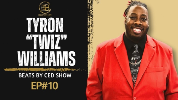 BEATS BY CED SHOW || SPECIAL GUEST: Tyron "TWiZ' Williams [EP#10]