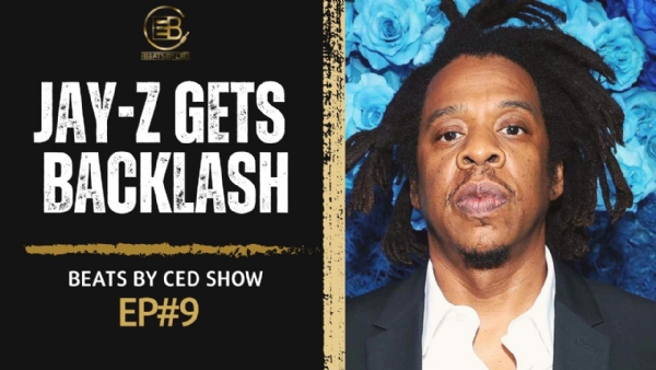 BEATS BY CED SHOW || JAY-Z GETS BACKLASH [EP#9]