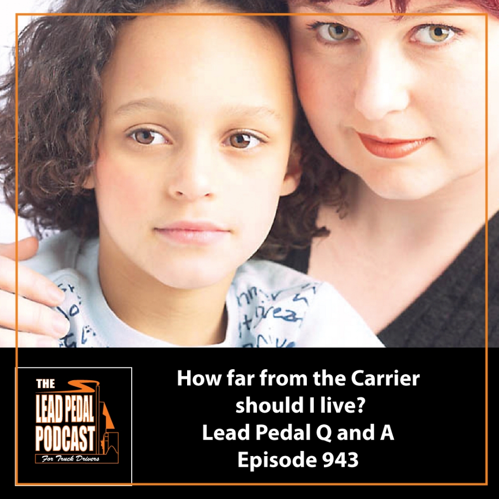 LP943 How far from my job should I live as a truck driver? Lead Pedal Q and A