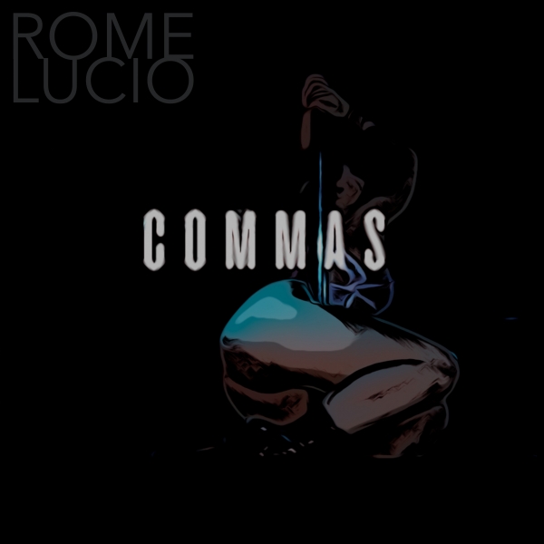 [NEW MUSIC] Rome Lucio "Commas" (Single & Official Music Video)