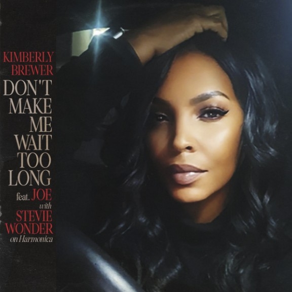 NEW MUSIC CORNER:  "Don't Make Me Wait Too Long" - Kimberly Brewer   Feat. Joe with Stevie Wonder