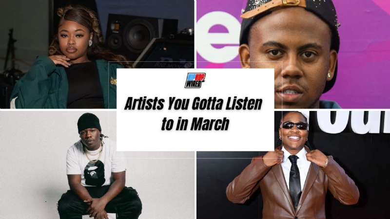 Hip-Hop Wired's Artists You Gotta Listen to in March