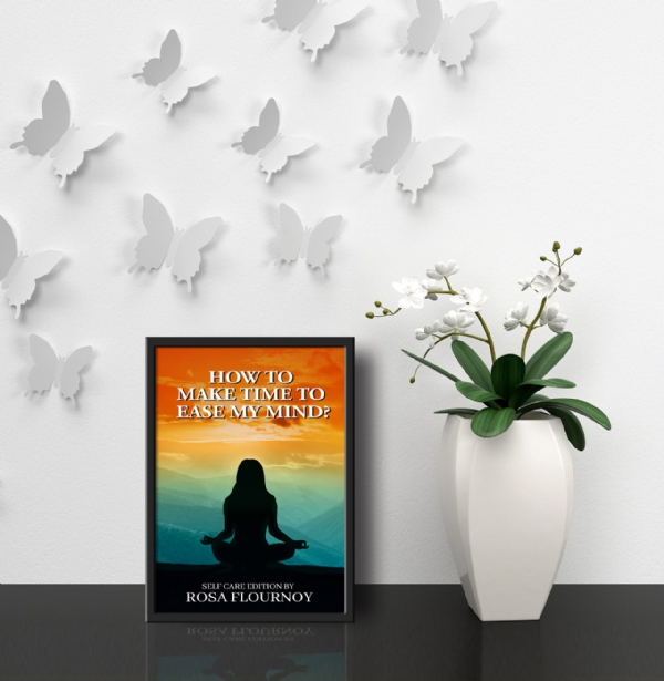 Check Out: How To Make Time To Ease My Mind? By Rosa Flournoy