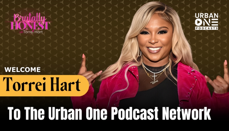 Torrei Hart Launches New Podcast On The Urban One Podcast Network