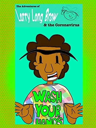 NEW BOOK RELEASE:  The Adventures of Larry Long Brow and The Coronavirus (by Mo Betta Books)