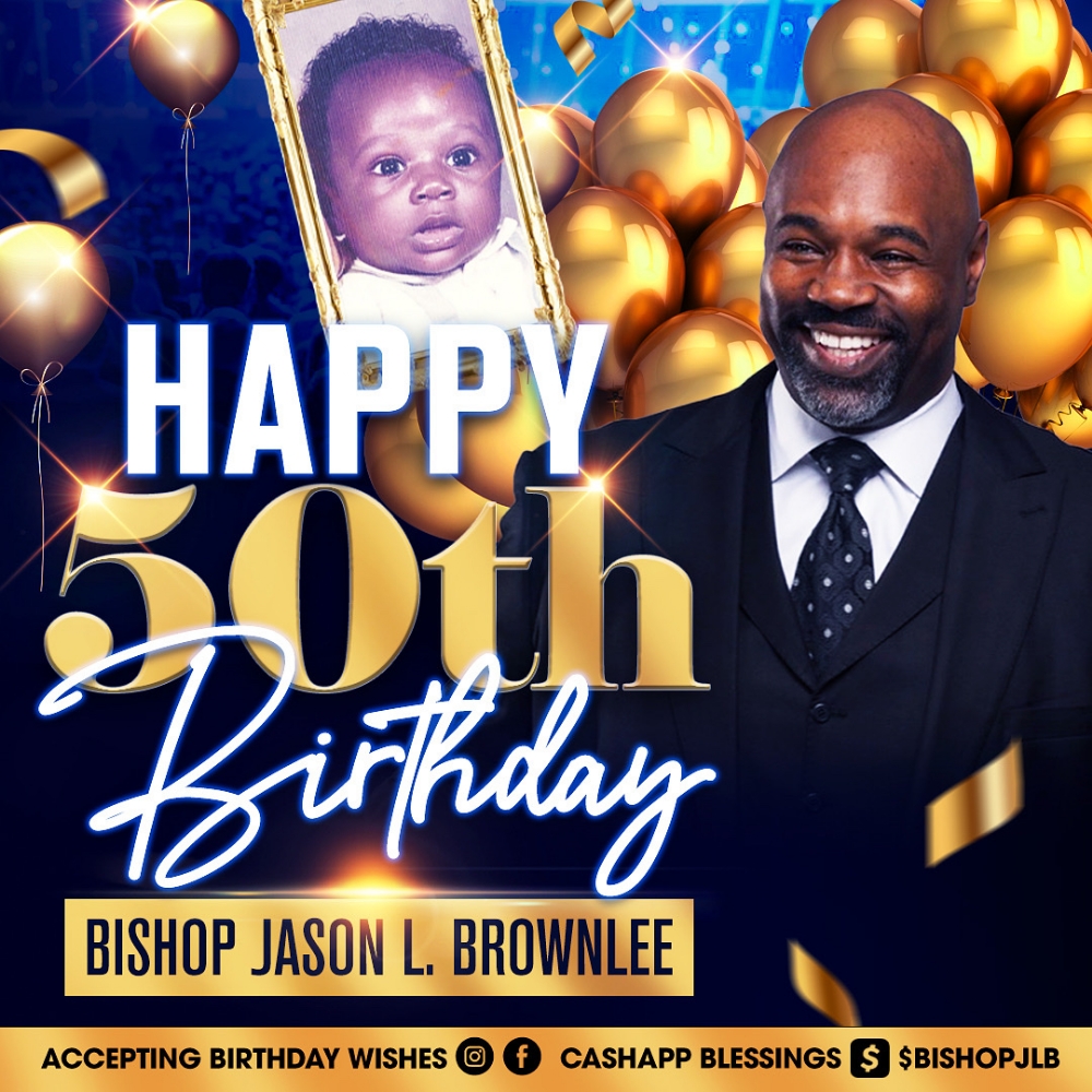 HAPPY 50TH BIRTHDAY BISHOP JASON L. BROWNLEE