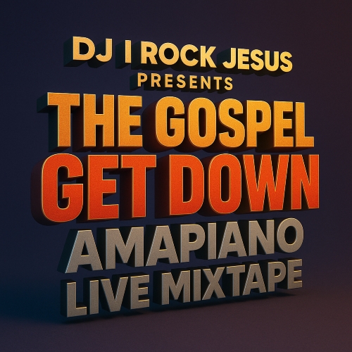 DJ I Rock Jesus The Gospel Get Down Amapiano Live Mixtape