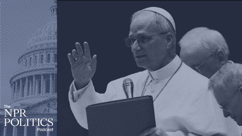 How an American pope may influence American politics : The NPR Politics Podcast