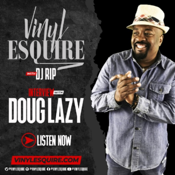 (((NEXT UP))) VINYL ESQUIRE INTERVIEWS THE LEGENDARY DOUG LAZY COMING SOON!!!