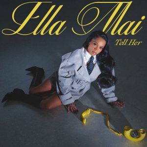 Ella Mai Returns With New Single "Tell Her"