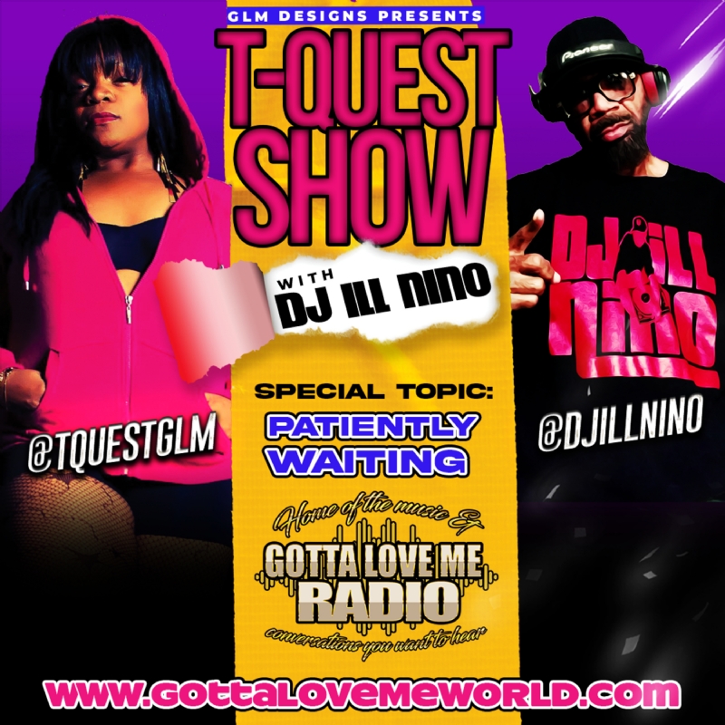 The T-Quest Show with DJ ILL NINO: Patiently Waiting
