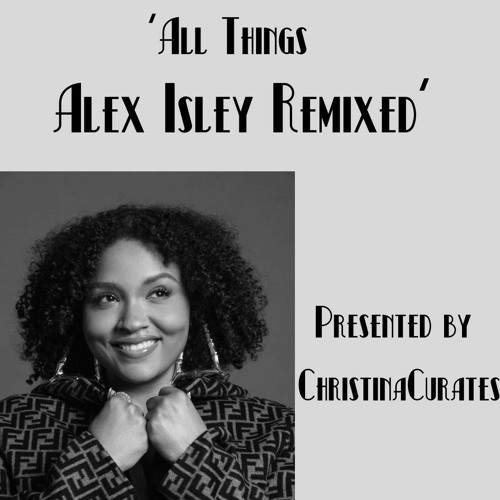 Check Out ChristinaCurates 'All Things Alex Isley (remixed)' Today!
