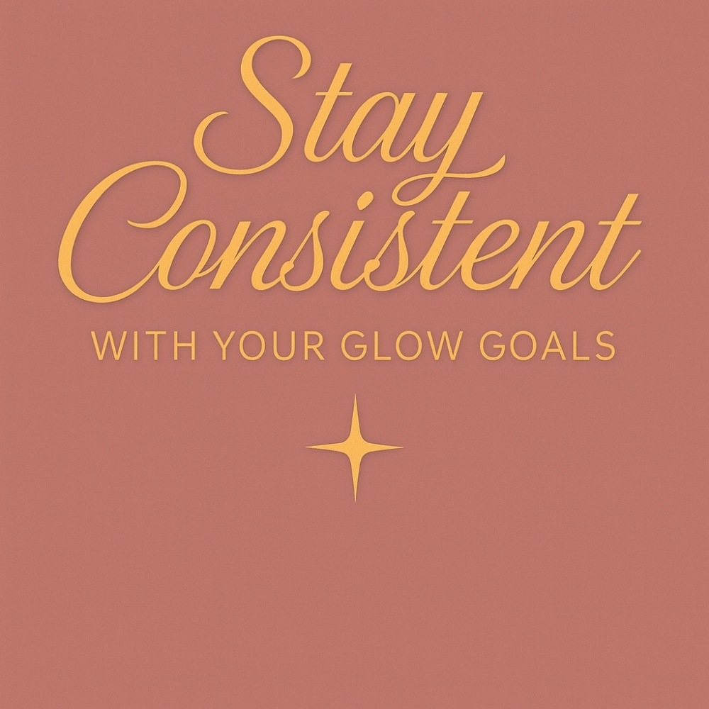 Stay Consistent With Your Glow Goals