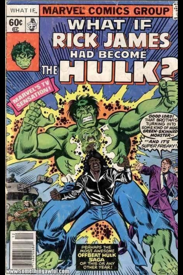 What if Rick James had become The Hulk?
