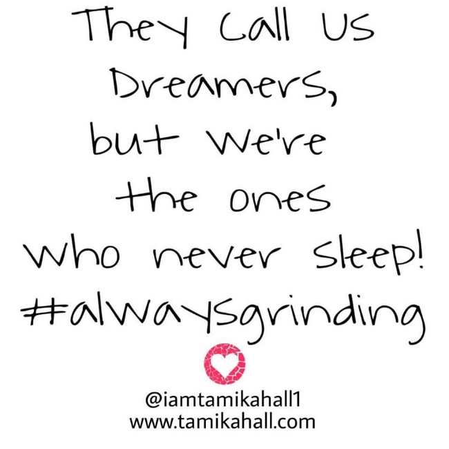 They call us dreamers...but we're the ones who never stop grinding!