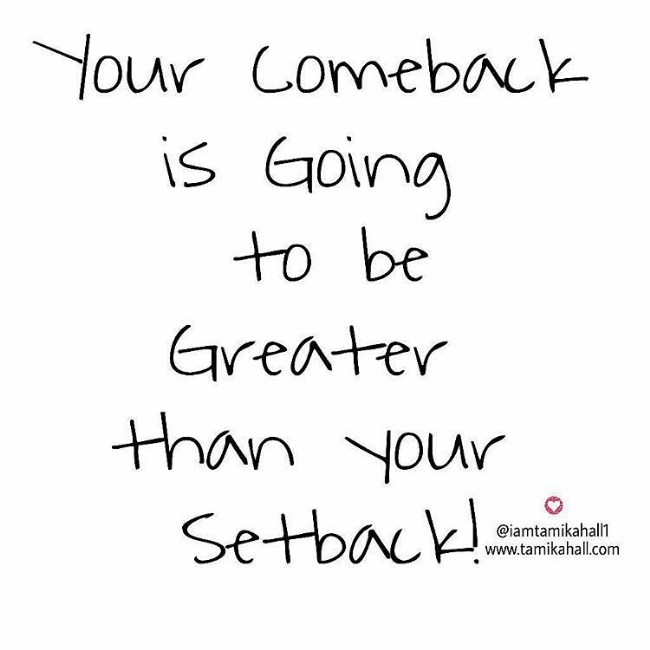 That comeback is going to be sweet!!