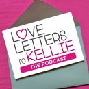 Love Letters to Kellie… the Podcast