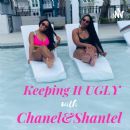 Keeping It Ugly with Chanel & Shantel