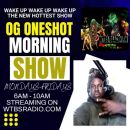 OG ONESHOT MORNING SHOW MONDAY-FRIDAY 6AM-10AM