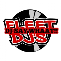 DJ SAY WHAAT!! NJ FLEET DJ'S